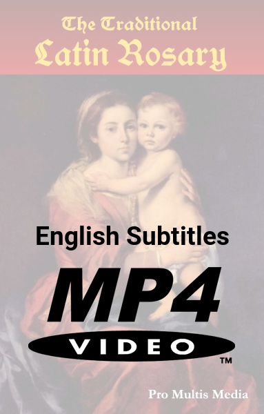 The Traditional Latin Rosary w/English Subtitles (MP4)