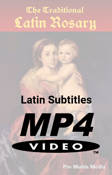 The Traditional Latin Rosary w/Latin Subtitles (MP4)