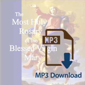 The Most Holy Rosary of the Blessed Virgin Mary (MP3)