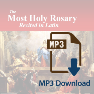 The Most Holy Rosary Recited in Latin (MP3)